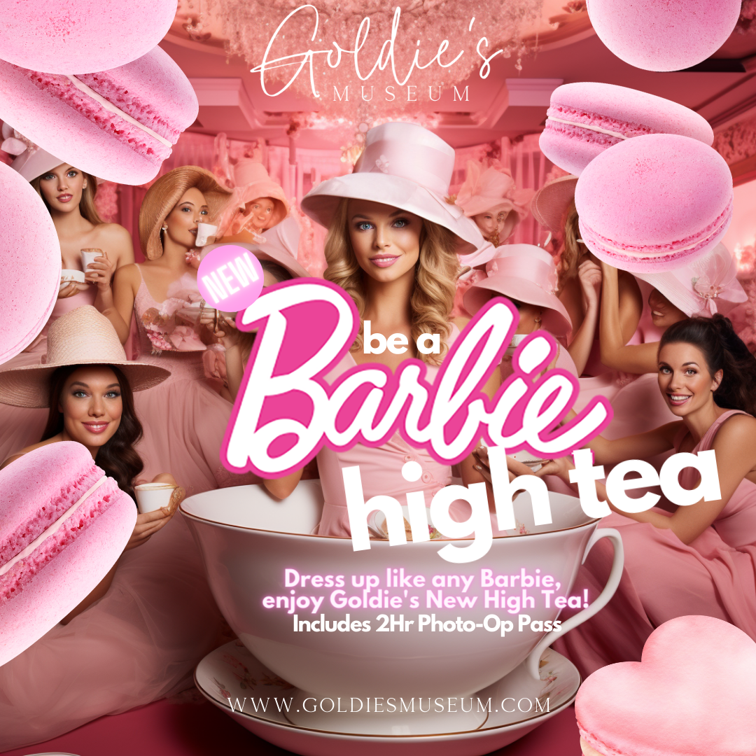 BE A BARBIE HIGH TEA Goldie s Museum Inc